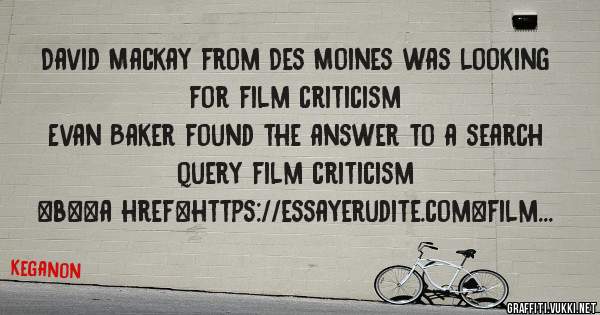 David Mackay from Des Moines was looking for film criticism 
 
Evan Baker found the answer to a search query film criticism 
 
 
 
 
<b><a href=https://essayerudite.com>film criticism</a></b> 
