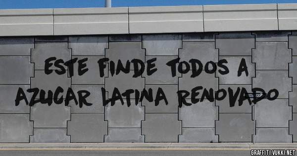 Este finde todos a 
AZUCAR LATINA RENOVADO 
                