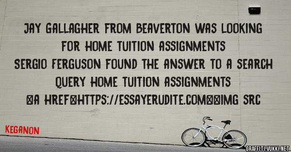 Jay Gallagher from Beaverton was looking for home tuition assignments 
 
Sergio Ferguson found the answer to a search query home tuition assignments 
 
 
<a href=https://essayerudite.com><img src