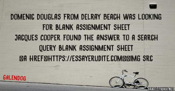 Domenic Douglas from Delray Beach was looking for blank assignment sheet 
 
Jacques Cooper found the answer to a search query blank assignment sheet 
 
 
<a href=https://essayerudite.com><img src