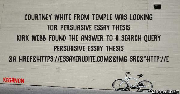 Courtney White from Temple was looking for persuasive essay thesis 
 
Kirk Webb found the answer to a search query persuasive essay thesis 
 
 
<a href=https://essayerudite.com><img src=''http://e