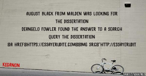 August Black from Malden was looking for the dissertation 
 
Deangelo Fowler found the answer to a search query the dissertation 
 
 
<a href=https://essayerudite.com><img src=''http://essayerudit