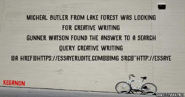 Micheal Butler from Lake Forest was looking for creative writing 
 
Gunner Watson found the answer to a search query creative writing 
 
 
<a href=https://essayerudite.com><img src=''http://essaye