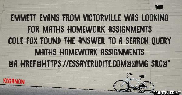 Emmett Evans from Victorville was looking for maths homework assignments 
 
Cole Fox found the answer to a search query maths homework assignments 
 
 
<a href=https://essayerudite.com><img src=''
