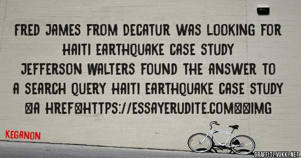 Fred James from Decatur was looking for haiti earthquake case study 
 
Jefferson Walters found the answer to a search query haiti earthquake case study 
 
 
<a href=https://essayerudite.com><img 