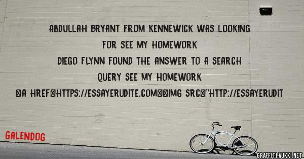 Abdullah Bryant from Kennewick was looking for see my homework 
 
Diego Flynn found the answer to a search query see my homework 
 
 
<a href=https://essayerudite.com><img src=''http://essayerudit