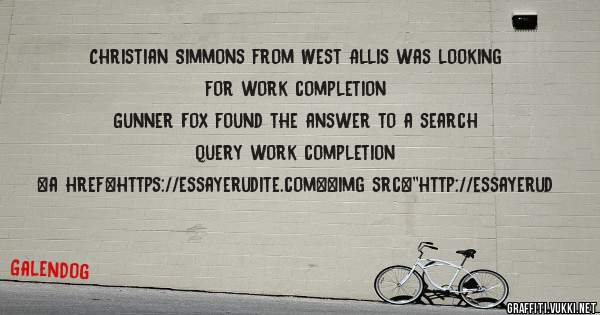 Christian Simmons from West Allis was looking for work completion 
 
Gunner Fox found the answer to a search query work completion 
 
 
<a href=https://essayerudite.com><img src=''http://essayerud