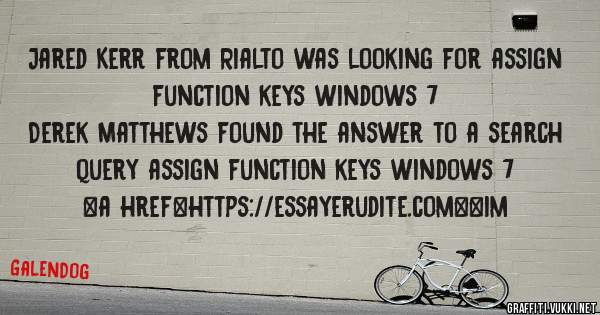 Jared Kerr from Rialto was looking for assign function keys windows 7 
 
Derek Matthews found the answer to a search query assign function keys windows 7 
 
 
<a href=https://essayerudite.com><im