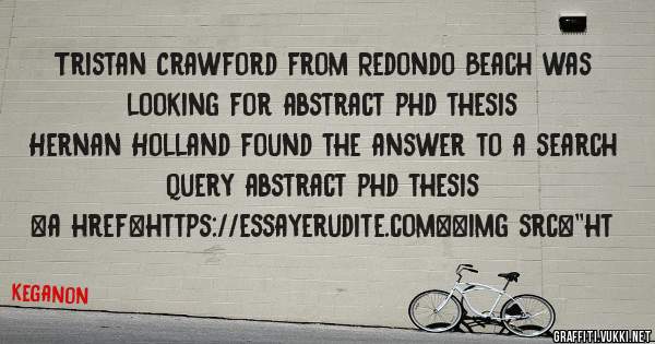 Tristan Crawford from Redondo Beach was looking for abstract phd thesis 
 
Hernan Holland found the answer to a search query abstract phd thesis 
 
 
<a href=https://essayerudite.com><img src=''ht