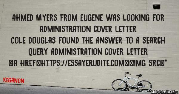 Ahmed Myers from Eugene was looking for administration cover letter 
 
Cole Douglas found the answer to a search query administration cover letter 
 
 
<a href=https://essayerudite.com><img src=''