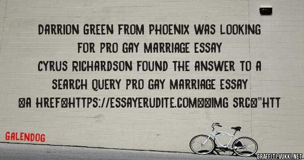 Darrion Green from Phoenix was looking for pro gay marriage essay 
 
Cyrus Richardson found the answer to a search query pro gay marriage essay 
 
 
<a href=https://essayerudite.com><img src=''htt