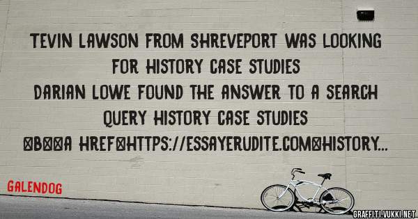 Tevin Lawson from Shreveport was looking for history case studies 
 
Darian Lowe found the answer to a search query history case studies 
 
 
 
 
<b><a href=https://essayerudite.com>history cas