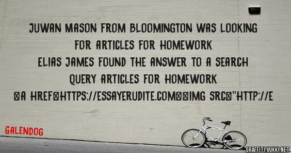 Juwan Mason from Bloomington was looking for articles for homework 
 
Elias James found the answer to a search query articles for homework 
 
 
<a href=https://essayerudite.com><img src=''http://e