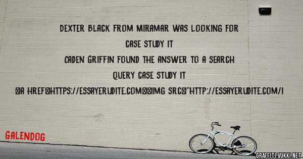 Dexter Black from Miramar was looking for case study it 
 
Caden Griffin found the answer to a search query case study it 
 
 
<a href=https://essayerudite.com><img src=''http://essayerudite.com/i