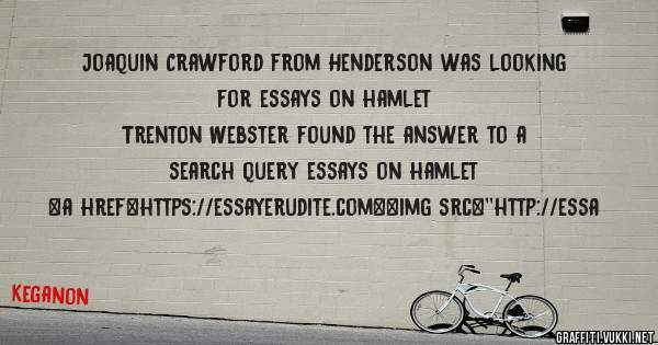 Joaquin Crawford from Henderson was looking for essays on hamlet 
 
Trenton Webster found the answer to a search query essays on hamlet 
 
 
<a href=https://essayerudite.com><img src=''http://essa