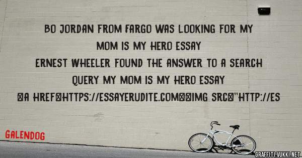 Bo Jordan from Fargo was looking for my mom is my hero essay 
 
Ernest Wheeler found the answer to a search query my mom is my hero essay 
 
 
<a href=https://essayerudite.com><img src=''http://es