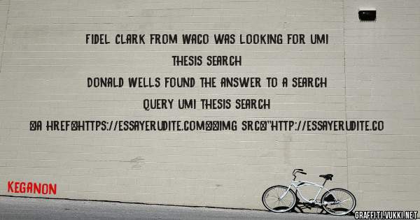 Fidel Clark from Waco was looking for umi thesis search 
 
Donald Wells found the answer to a search query umi thesis search 
 
 
<a href=https://essayerudite.com><img src=''http://essayerudite.co