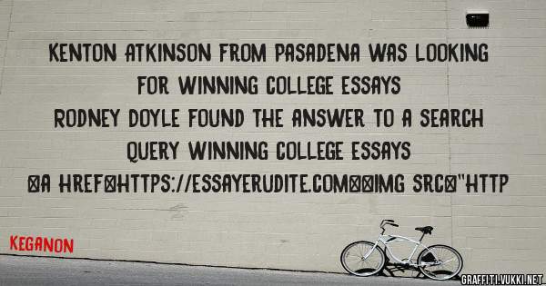 Kenton Atkinson from Pasadena was looking for winning college essays 
 
Rodney Doyle found the answer to a search query winning college essays 
 
 
<a href=https://essayerudite.com><img src=''http