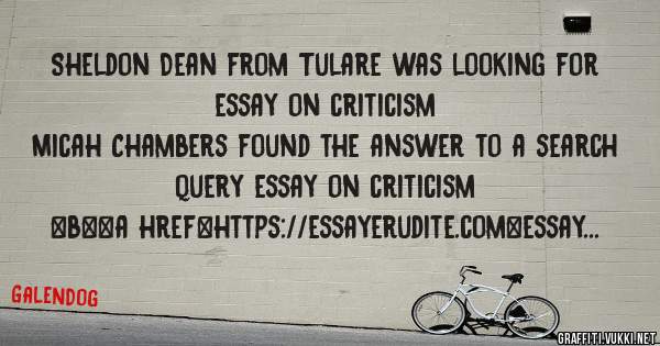 Sheldon Dean from Tulare was looking for essay on criticism 
 
Micah Chambers found the answer to a search query essay on criticism 
 
 
 
 
<b><a href=https://essayerudite.com>essay on critici