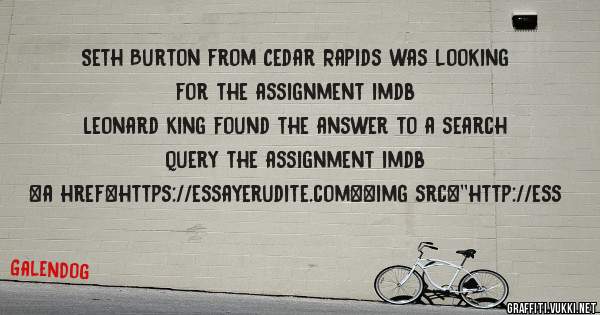 Seth Burton from Cedar Rapids was looking for the assignment imdb 
 
Leonard King found the answer to a search query the assignment imdb 
 
 
<a href=https://essayerudite.com><img src=''http://ess