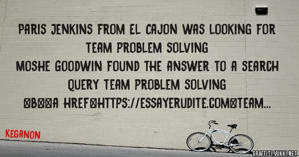 Paris Jenkins from El Cajon was looking for team problem solving 
 
Moshe Goodwin found the answer to a search query team problem solving 
 
 
 
 
<b><a href=https://essayerudite.com>team probl