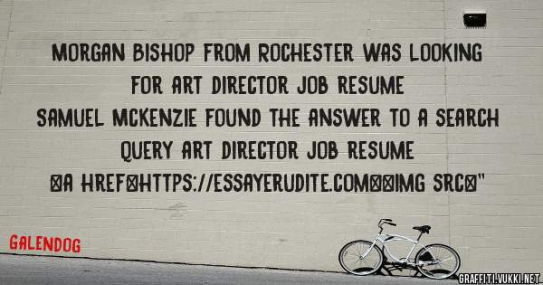 Morgan Bishop from Rochester was looking for art director job resume 
 
Samuel McKenzie found the answer to a search query art director job resume 
 
 
<a href=https://essayerudite.com><img src=''