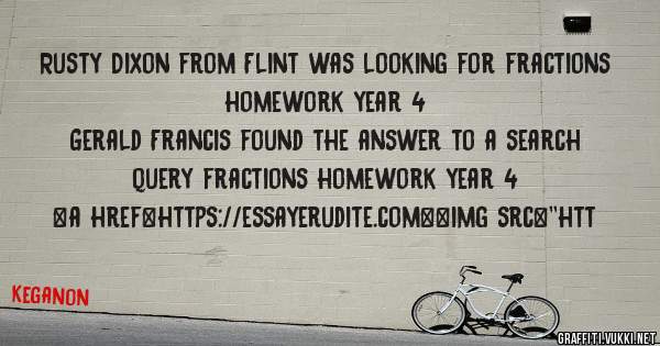 Rusty Dixon from Flint was looking for fractions homework year 4 
 
Gerald Francis found the answer to a search query fractions homework year 4 
 
 
<a href=https://essayerudite.com><img src=''htt