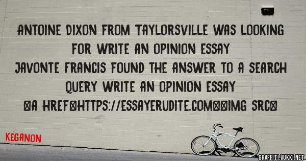 Antoine Dixon from Taylorsville was looking for write an opinion essay 
 
Javonte Francis found the answer to a search query write an opinion essay 
 
 
<a href=https://essayerudite.com><img src=