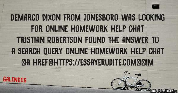 Demarco Dixon from Jonesboro was looking for online homework help chat 
 
Tristian Robertson found the answer to a search query online homework help chat 
 
 
<a href=https://essayerudite.com><im