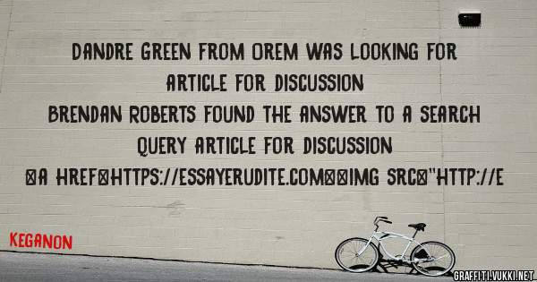 Dandre Green from Orem was looking for article for discussion 
 
Brendan Roberts found the answer to a search query article for discussion 
 
 
<a href=https://essayerudite.com><img src=''http://e