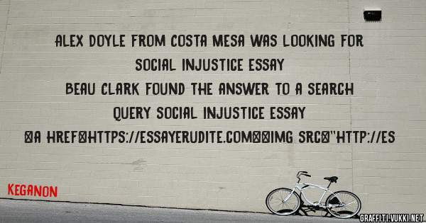 Alex Doyle from Costa Mesa was looking for social injustice essay 
 
Beau Clark found the answer to a search query social injustice essay 
 
 
<a href=https://essayerudite.com><img src=''http://es