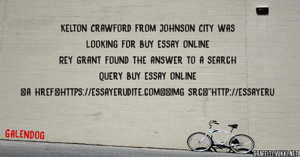 Kelton Crawford from Johnson City was looking for buy essay online 
 
Rey Grant found the answer to a search query buy essay online 
 
 
<a href=https://essayerudite.com><img src=''http://essayeru