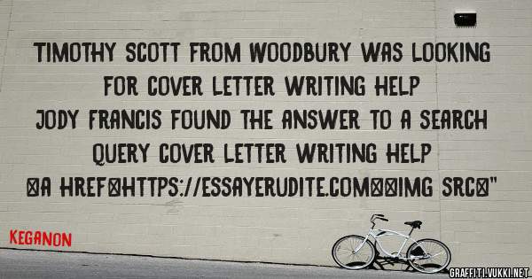 Timothy Scott from Woodbury was looking for cover letter writing help 
 
Jody Francis found the answer to a search query cover letter writing help 
 
 
<a href=https://essayerudite.com><img src=''