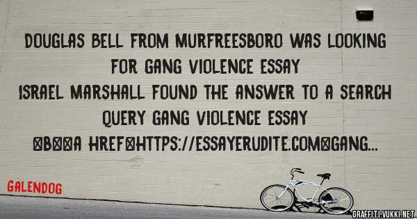 Douglas Bell from Murfreesboro was looking for gang violence essay 
 
Israel Marshall found the answer to a search query gang violence essay 
 
 
 
 
<b><a href=https://essayerudite.com>gang vi