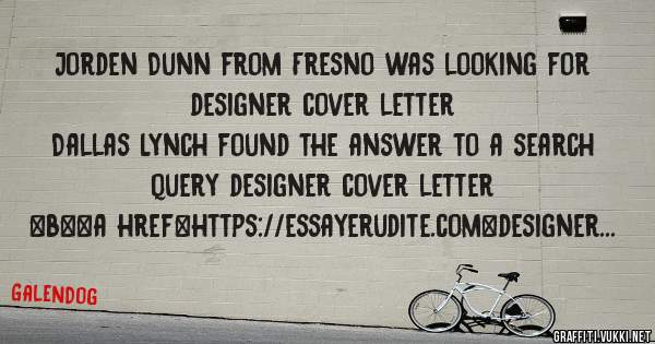 Jorden Dunn from Fresno was looking for designer cover letter 
 
Dallas Lynch found the answer to a search query designer cover letter 
 
 
 
 
<b><a href=https://essayerudite.com>designer cove