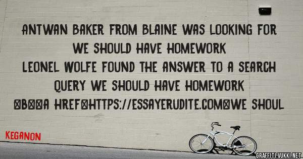 Antwan Baker from Blaine was looking for we should have homework 
 
Leonel Wolfe found the answer to a search query we should have homework 
 
 
 
 
<b><a href=https://essayerudite.com>we shoul