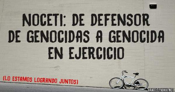 Noceti: de defensor de genocidas a genocida en ejercicio
