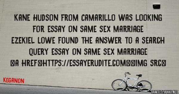 Kane Hudson from Camarillo was looking for essay on same sex marriage 
 
Ezekiel Lowe found the answer to a search query essay on same sex marriage 
 
 
<a href=https://essayerudite.com><img src=