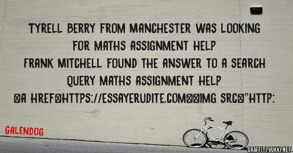 Tyrell Berry from Manchester was looking for maths assignment help 
 
Frank Mitchell found the answer to a search query maths assignment help 
 
 
<a href=https://essayerudite.com><img src=''http: