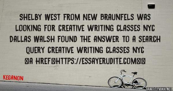 Shelby West from New Braunfels was looking for creative writing classes nyc 
 
Dallas Walsh found the answer to a search query creative writing classes nyc 
 
 
<a href=https://essayerudite.com><