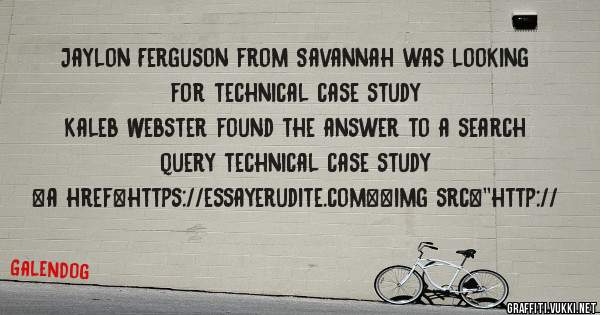 Jaylon Ferguson from Savannah was looking for technical case study 
 
Kaleb Webster found the answer to a search query technical case study 
 
 
<a href=https://essayerudite.com><img src=''http://
