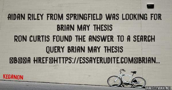 Aidan Riley from Springfield was looking for brian may thesis 
 
Ron Curtis found the answer to a search query brian may thesis 
 
 
 
 
<b><a href=https://essayerudite.com>brian may thesis</a>