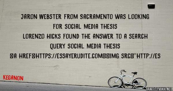 Jaron Webster from Sacramento was looking for social media thesis 
 
Lorenzo Hicks found the answer to a search query social media thesis 
 
 
<a href=https://essayerudite.com><img src=''http://es
