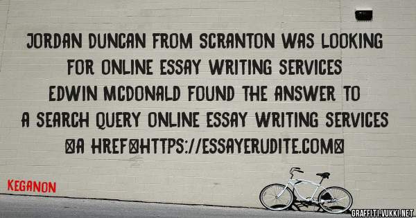 Jordan Duncan from Scranton was looking for online essay writing services 
 
Edwin McDonald found the answer to a search query online essay writing services 
 
 
<a href=https://essayerudite.com>