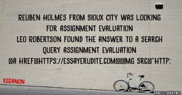 Reuben Holmes from Sioux City was looking for assignment evaluation 
 
Leo Robertson found the answer to a search query assignment evaluation 
 
 
<a href=https://essayerudite.com><img src=''http: