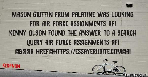 Mason Griffin from Palatine was looking for air force assignments afi 
 
Kenny Olson found the answer to a search query air force assignments afi 
 
 
 
 
<b><a href=https://essayerudite.com>ai