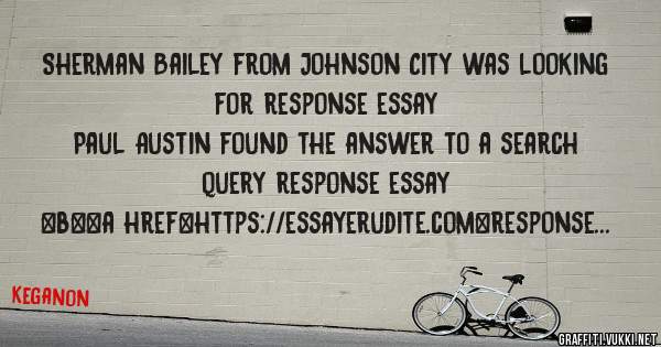 Sherman Bailey from Johnson City was looking for response essay 
 
Paul Austin found the answer to a search query response essay 
 
 
 
 
<b><a href=https://essayerudite.com>response essay</a><