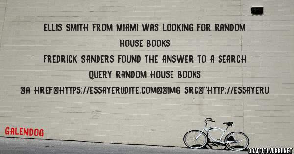 Ellis Smith from Miami was looking for random house books 
 
Fredrick Sanders found the answer to a search query random house books 
 
 
<a href=https://essayerudite.com><img src=''http://essayeru