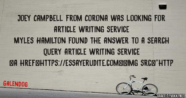 Joey Campbell from Corona was looking for article writing service 
 
Myles Hamilton found the answer to a search query article writing service 
 
 
<a href=https://essayerudite.com><img src=''http