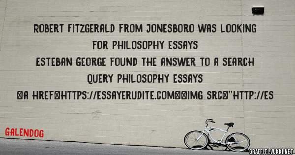 Robert Fitzgerald from Jonesboro was looking for philosophy essays 
 
Esteban George found the answer to a search query philosophy essays 
 
 
<a href=https://essayerudite.com><img src=''http://es